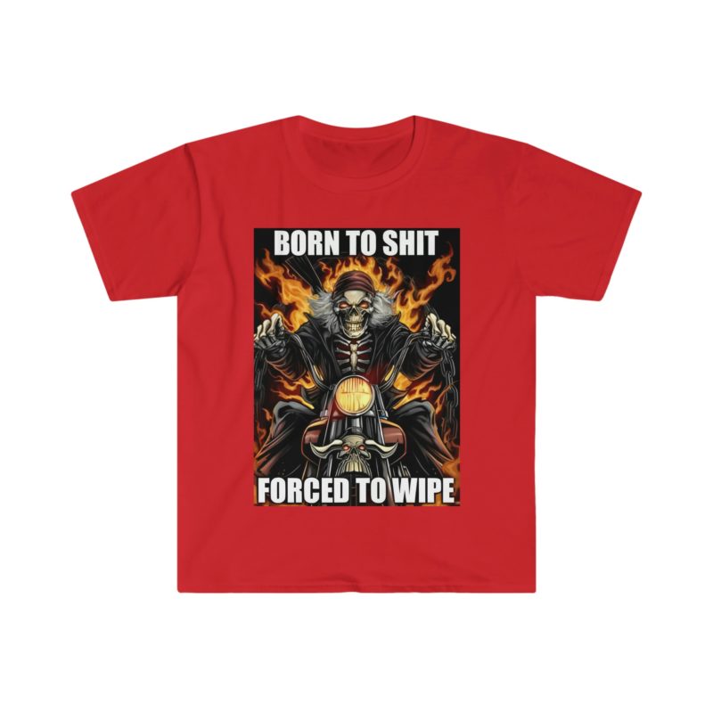 Funny Meme T-Shirt: Born to Shit, Forced to Wipe