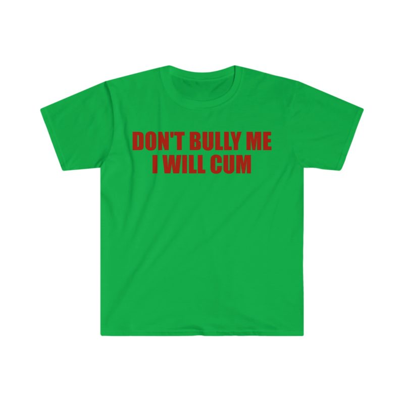 Don't Bully Me, I Will Come Funny Meme T-Shirt