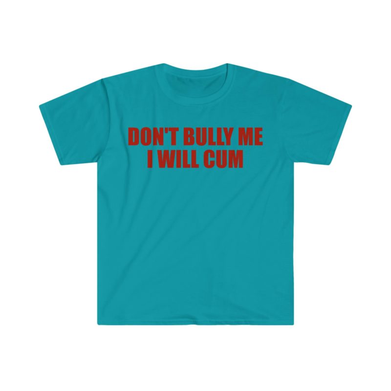 Don't Bully Me, I Will Come Funny Meme T-Shirt