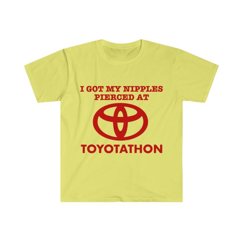 I Got My Nipples Pierced at TOYOTATHON - Funny Meme T-Shirt