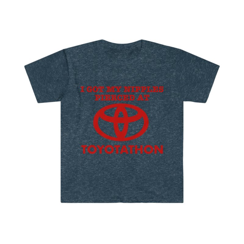 I Got My Nipples Pierced at TOYOTATHON - Funny Meme T-Shirt