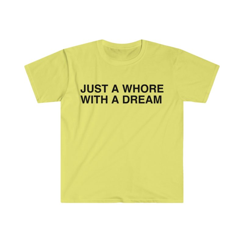 "Just a Whore with a Dream" Funny Meme T-Shirt