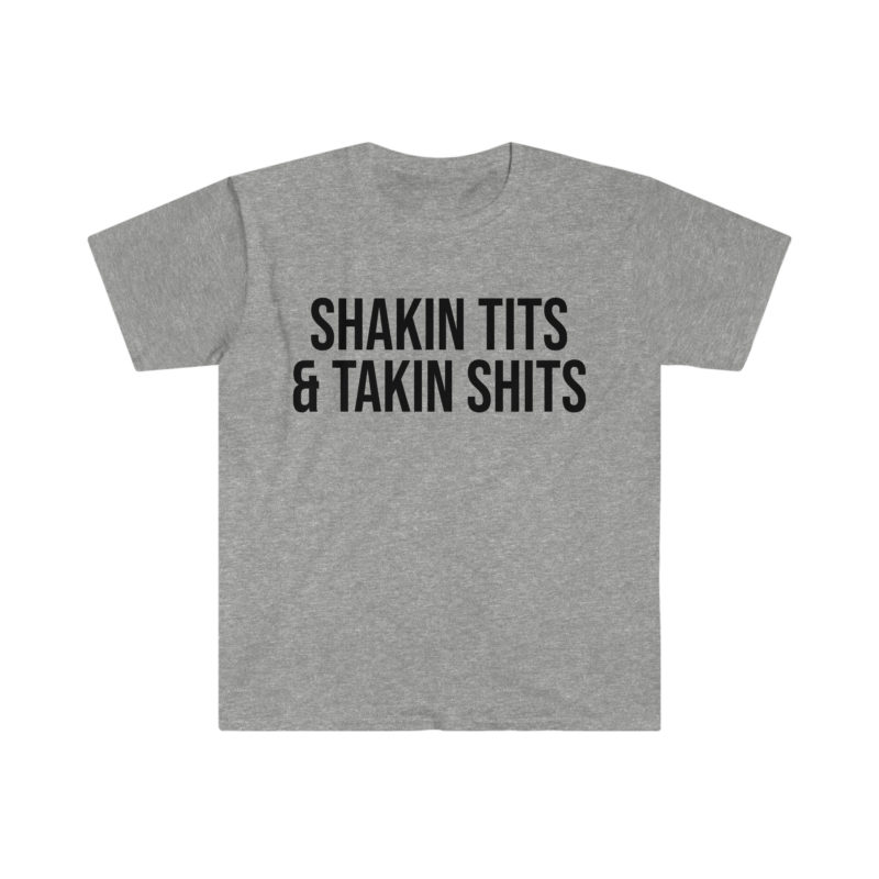 Shakin' Tits and Takin' Shits Funny Meme T-Shirt