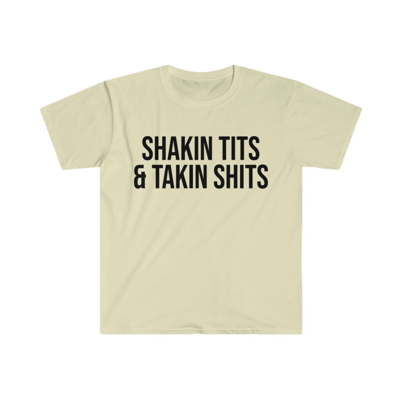 Shakin' Tits and Takin' Shits Funny Meme T-Shirt