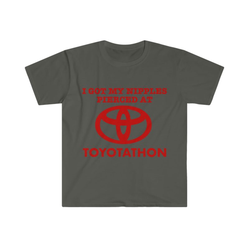 I Got My Nipples Pierced at TOYOTATHON - Funny Meme T-Shirt