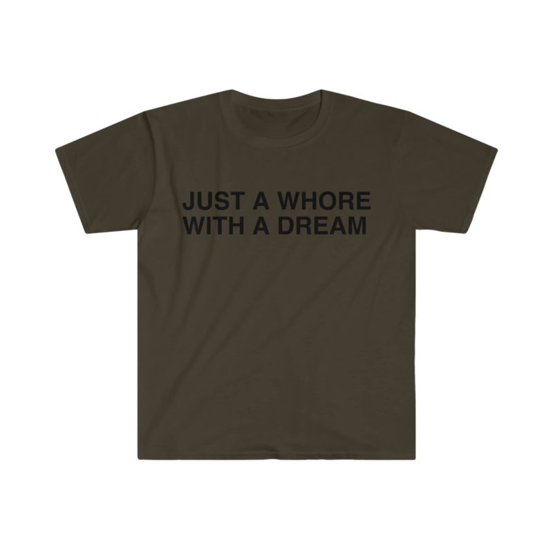 "Just a Whore with a Dream" Funny Meme T-Shirt