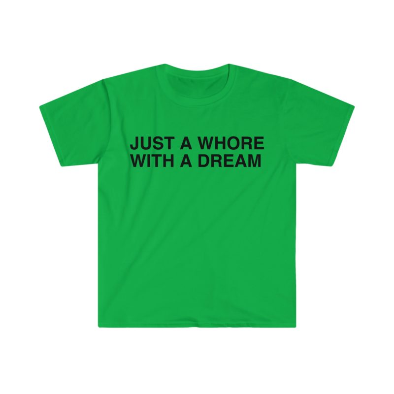 "Just a Whore with a Dream" Funny Meme T-Shirt