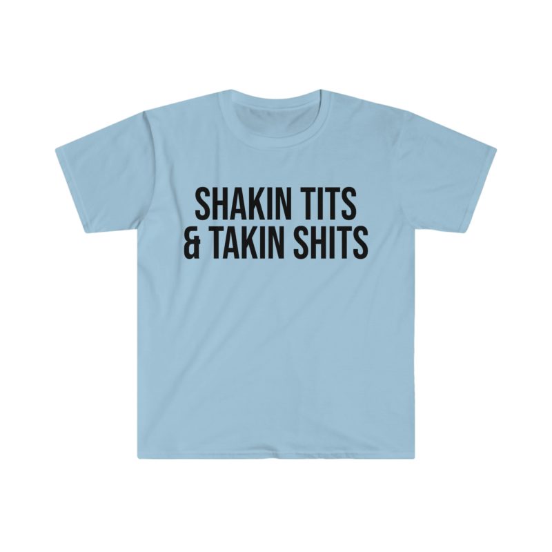 Shakin' Tits and Takin' Shits Funny Meme T-Shirt