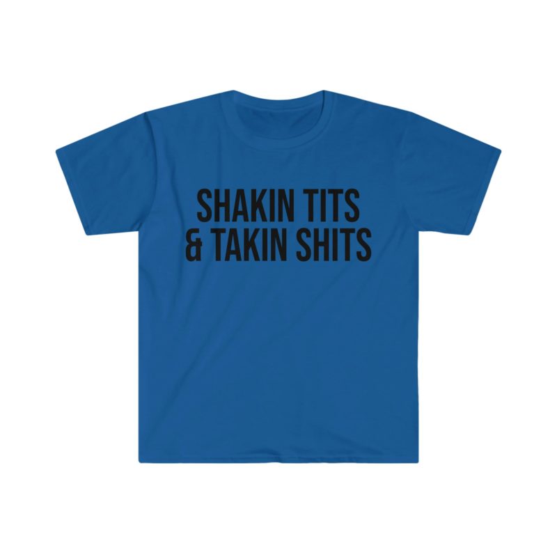 Shakin' Tits and Takin' Shits Funny Meme T-Shirt