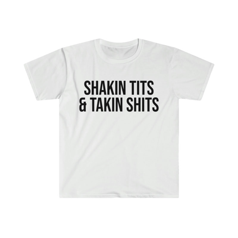 Shakin' Tits and Takin' Shits Funny Meme T-Shirt