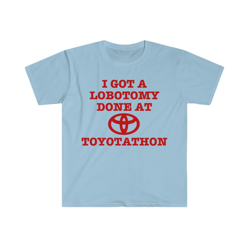 "I Got a Lobotomy at Toyotathon" Funny Meme T-Shirt