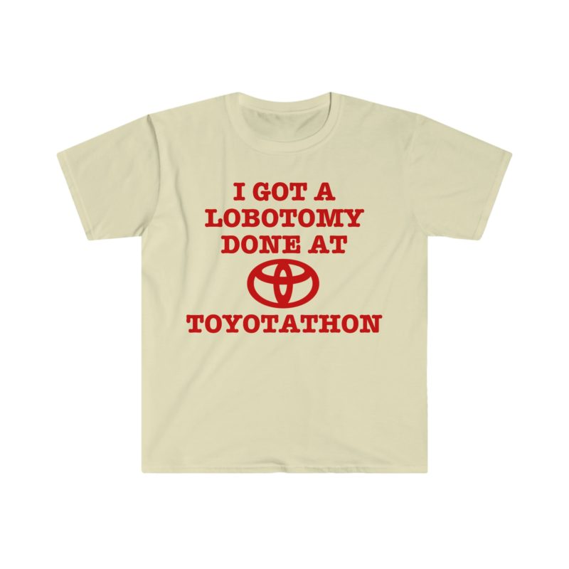 "I Got a Lobotomy at Toyotathon" Funny Meme T-Shirt