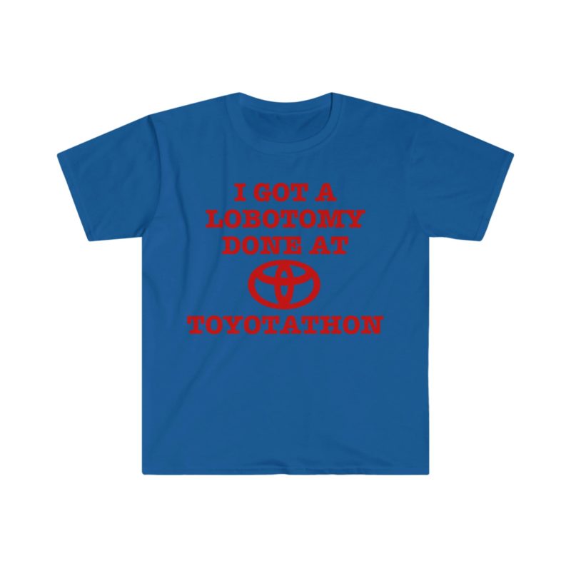 "I Got a Lobotomy at Toyotathon" Funny Meme T-Shirt