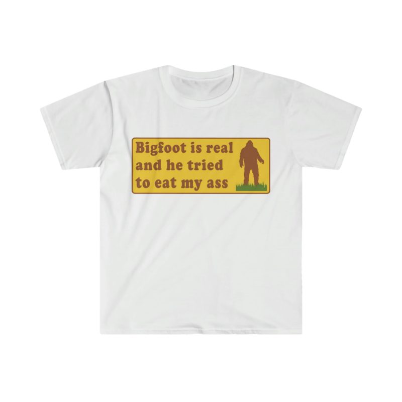 Funny Meme T-Shirt: Bigfoot Is Real And He Tried To Eat My Ass - Hilarious Oddly Specific Joke Tee, Perfect Gift Shirt