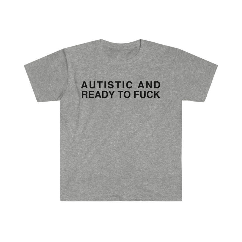 Autistic and Ready to FUC Funny Meme T-Shirt