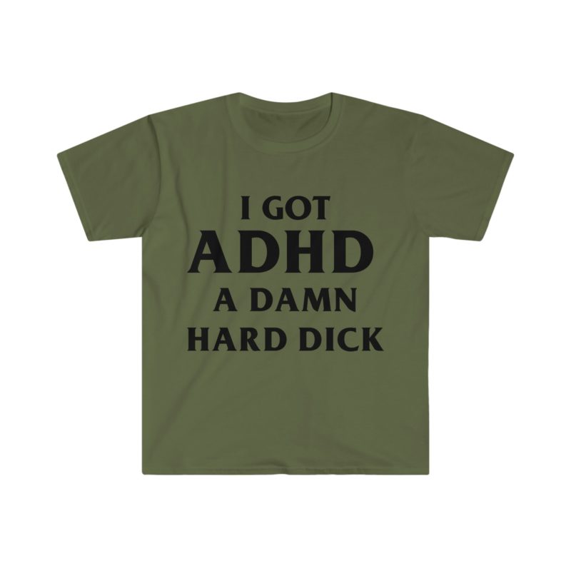 I Got ADHD - A Damn Hard and Funny Meme Tee Shirt