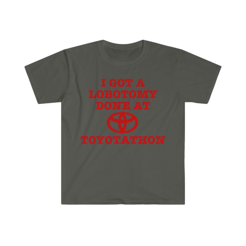 "I Got a Lobotomy at Toyotathon" Funny Meme T-Shirt