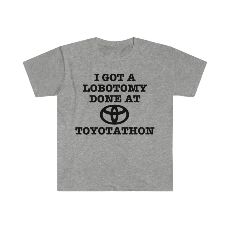 "I Got a Lobotomy at Toyotathon" Funny Meme T-Shirt