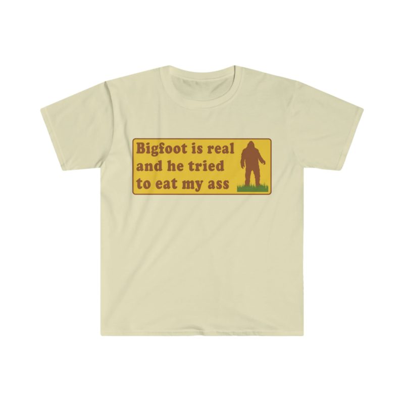 Funny Meme T-Shirt: Bigfoot Is Real And He Tried To Eat My Ass - Hilarious Oddly Specific Joke Tee, Perfect Gift Shirt