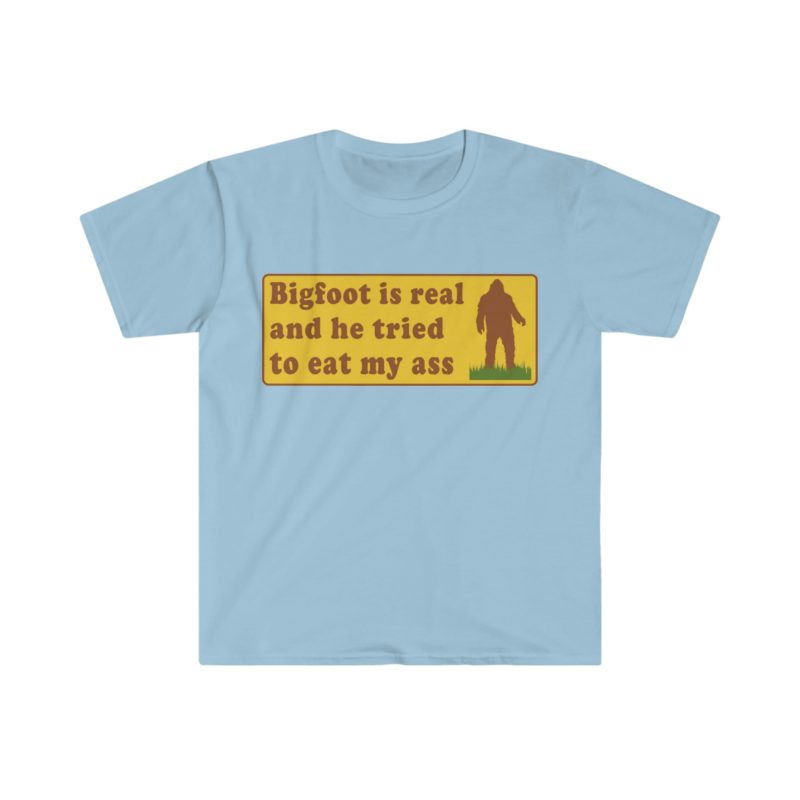 Funny Meme T-Shirt: Bigfoot Is Real And He Tried To Eat My Ass - Hilarious Oddly Specific Joke Tee, Perfect Gift Shirt