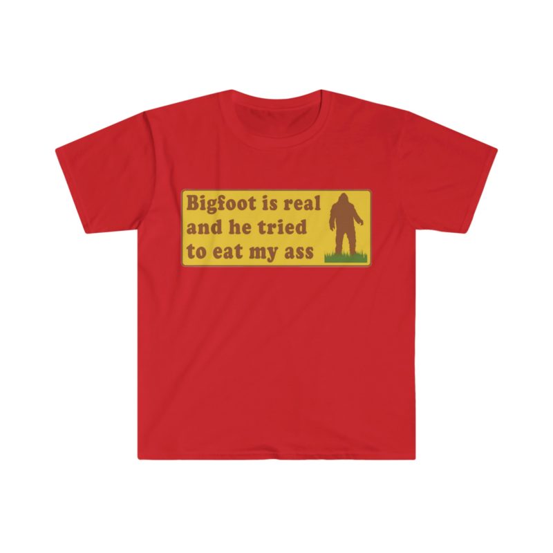 Funny Meme T-Shirt: Bigfoot Is Real And He Tried To Eat My Ass - Hilarious Oddly Specific Joke Tee, Perfect Gift Shirt