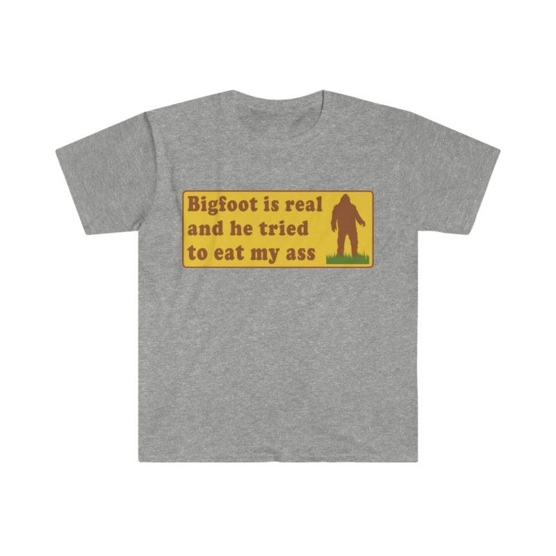 Funny Meme T-Shirt: Bigfoot Is Real And He Tried To Eat My Ass - Hilarious Oddly Specific Joke Tee, Perfect Gift Shirt