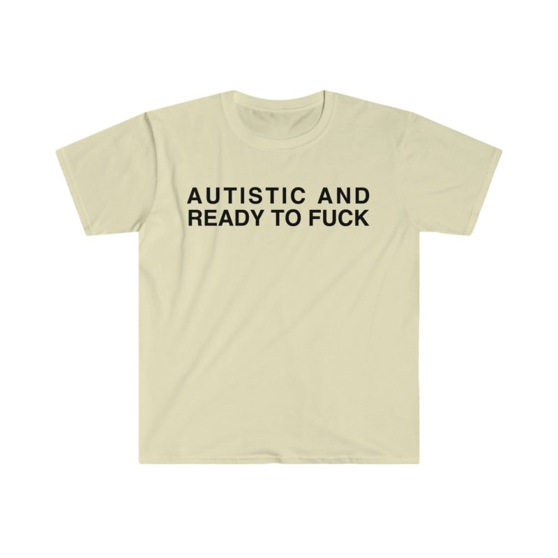 Autistic and Ready to FUC Funny Meme T-Shirt