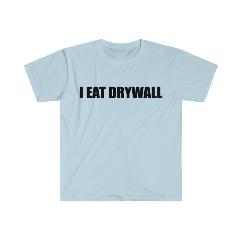 Funny Meme T-Shirt: "I EAT DRYWALL" Joke Tee - Perfect Gift Shirt