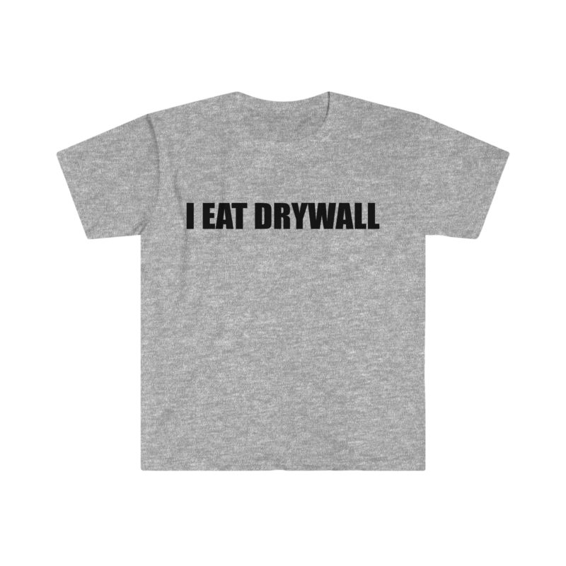 Funny Meme T-Shirt: "I EAT DRYWALL" Joke Tee - Perfect Gift Shirt