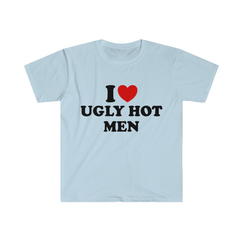 Funny Y2K T-Shirt, I Love Ugly Hot Men 2000's Style Meme Tee - Gift Shirt