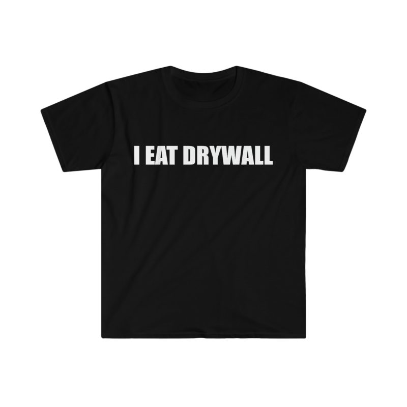 Funny Meme T-Shirt: "I EAT DRYWALL" Joke Tee - Perfect Gift Shirt