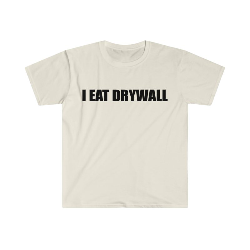 Funny Meme T-Shirt: "I EAT DRYWALL" Joke Tee - Perfect Gift Shirt