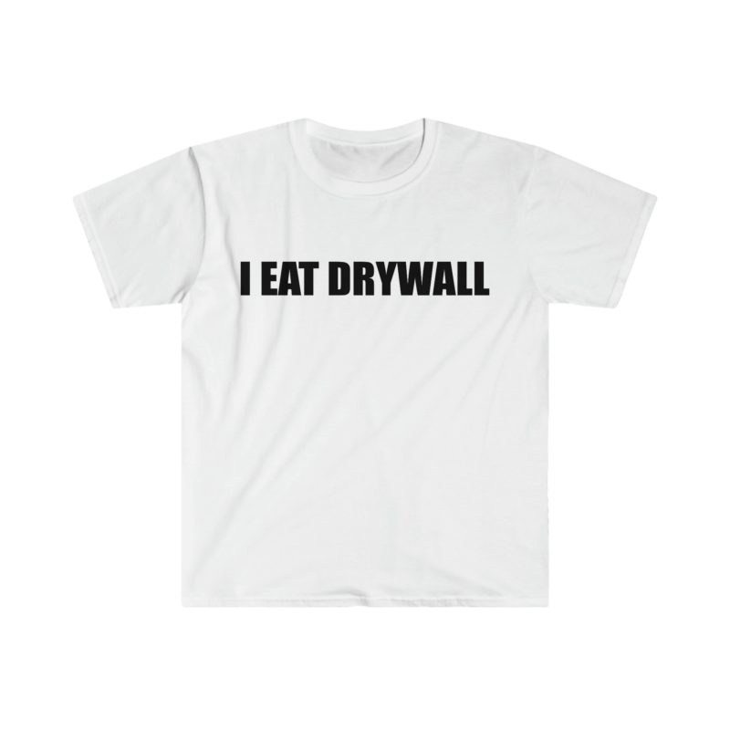 Funny Meme T-Shirt: "I EAT DRYWALL" Joke Tee - Perfect Gift Shirt