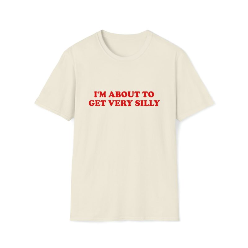 Funny Meme T-Shirt: "I'm About to Get Very Silly" Joke Tee - Gift Shirt