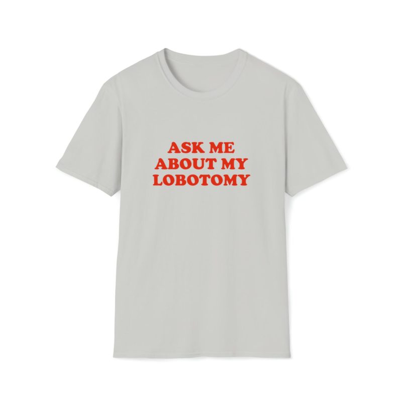 Funny Meme T-Shirt: Ask Me About My Lobotomy Joke Tee - Perfect Gift Shirt