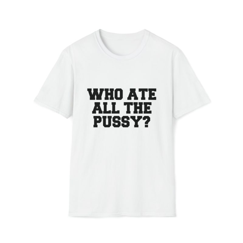 Funny Meme T-Shirt: "Who Ate All the Pussy" Joke Tee - Perfect Gift Shirt