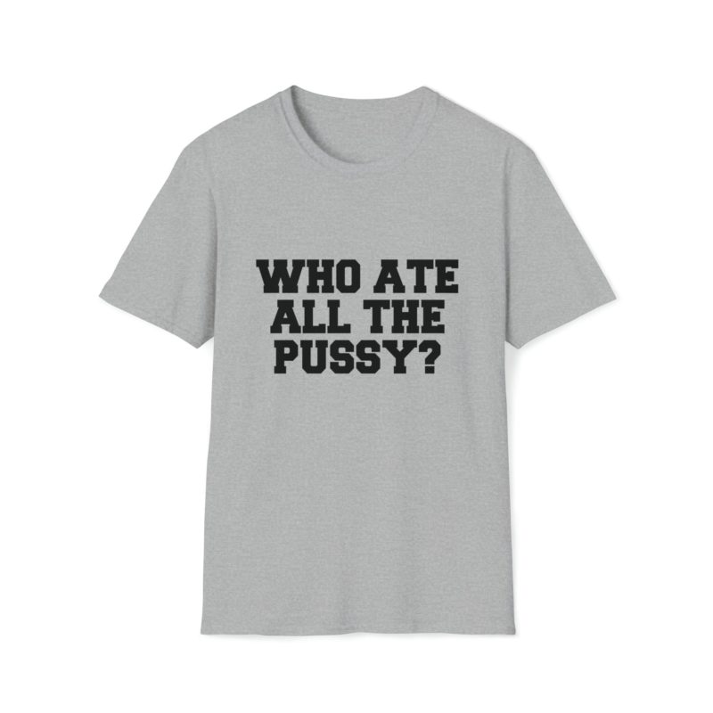 Funny Meme T-Shirt: "Who Ate All the Pussy" Joke Tee - Perfect Gift Shirt