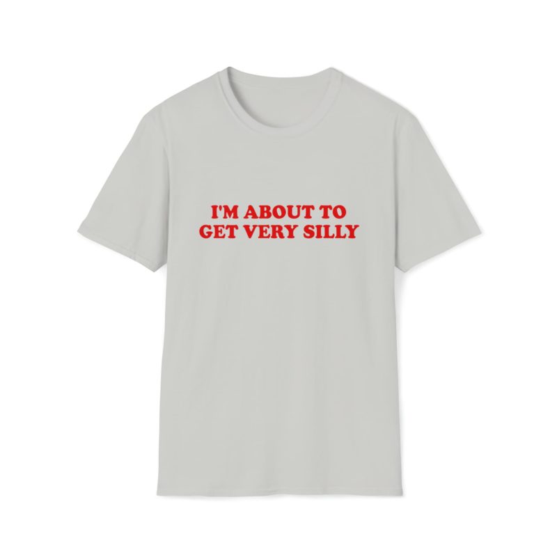 Funny Meme T-Shirt: "I'm About to Get Very Silly" Joke Tee - Gift Shirt