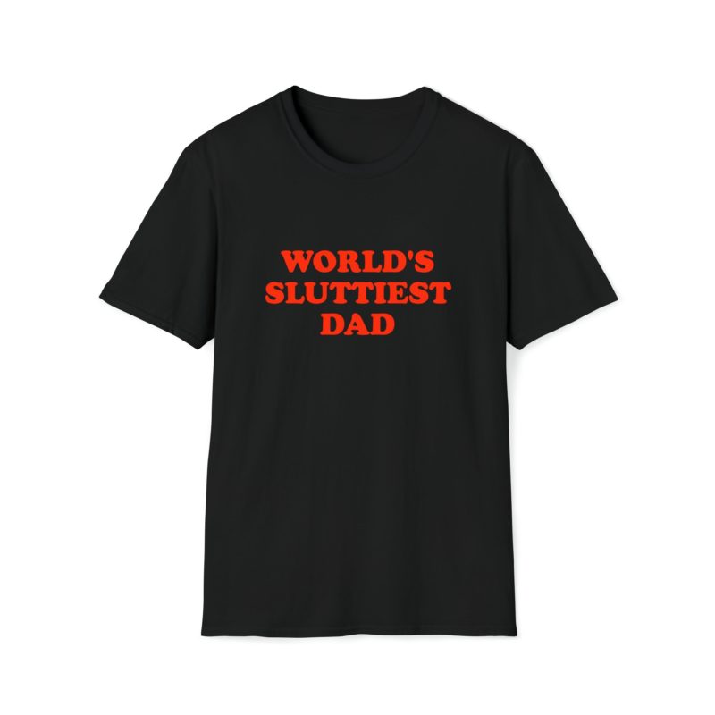 World's Sluttiest Dad Funny Meme T-Shirt: The Perfect Gift Tee