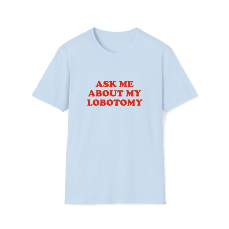 Funny Meme T-Shirt: Ask Me About My Lobotomy Joke Tee - Perfect Gift Shirt