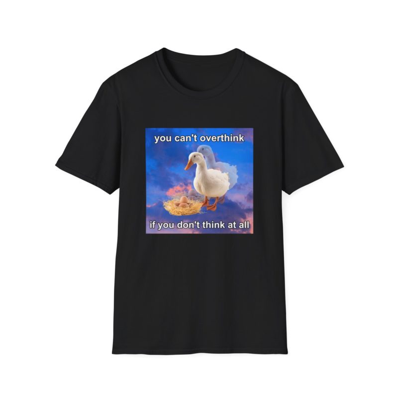 Funny Meme T-Shirt: "You Can't Think if You Don't Think At All" Duck Joke Tee - Gift Shirt