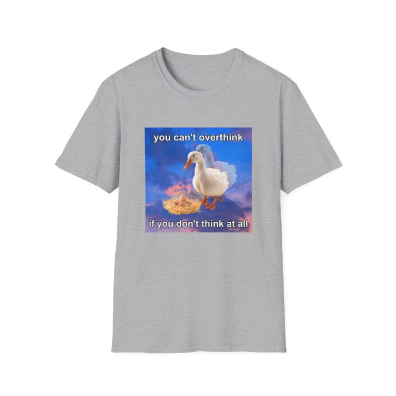 Funny Meme T-Shirt: "You Can't Think if You Don't Think At All" Duck Joke Tee - Gift Shirt