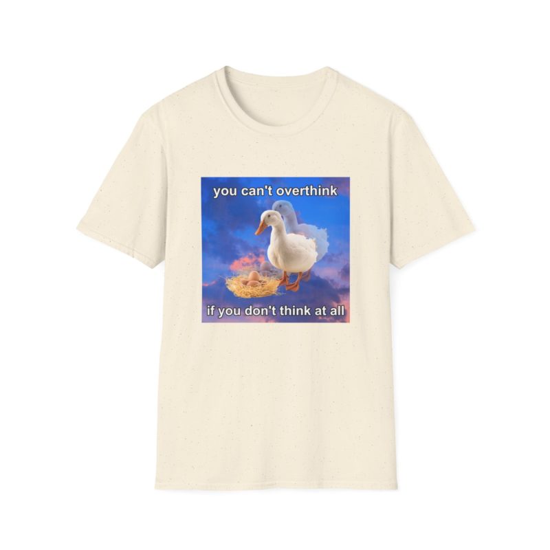 Funny Meme T-Shirt: "You Can't Think if You Don't Think At All" Duck Joke Tee - Gift Shirt