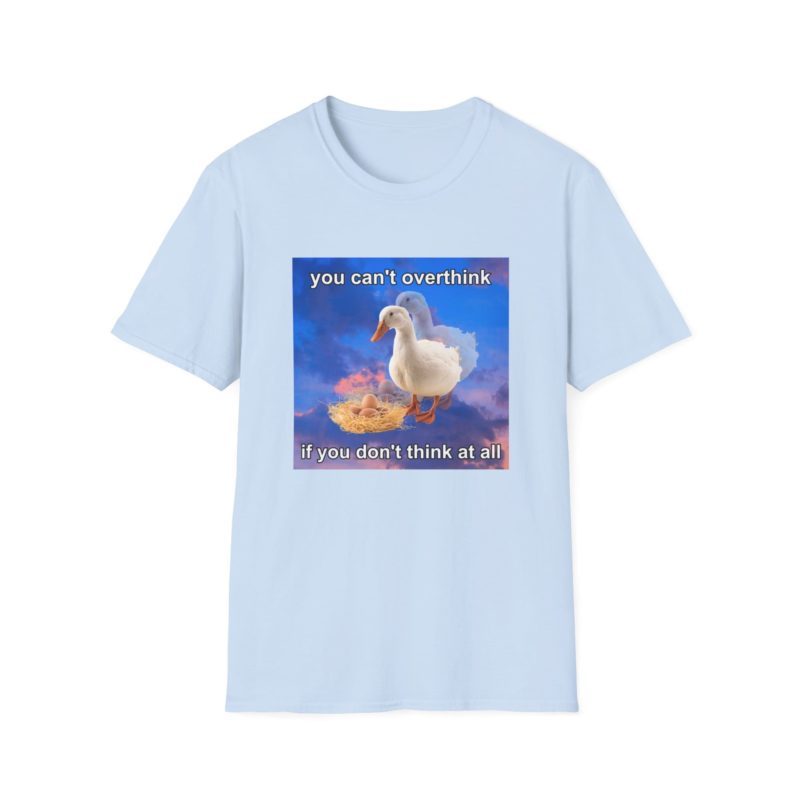 Funny Meme T-Shirt: "You Can't Think if You Don't Think At All" Duck Joke Tee - Gift Shirt