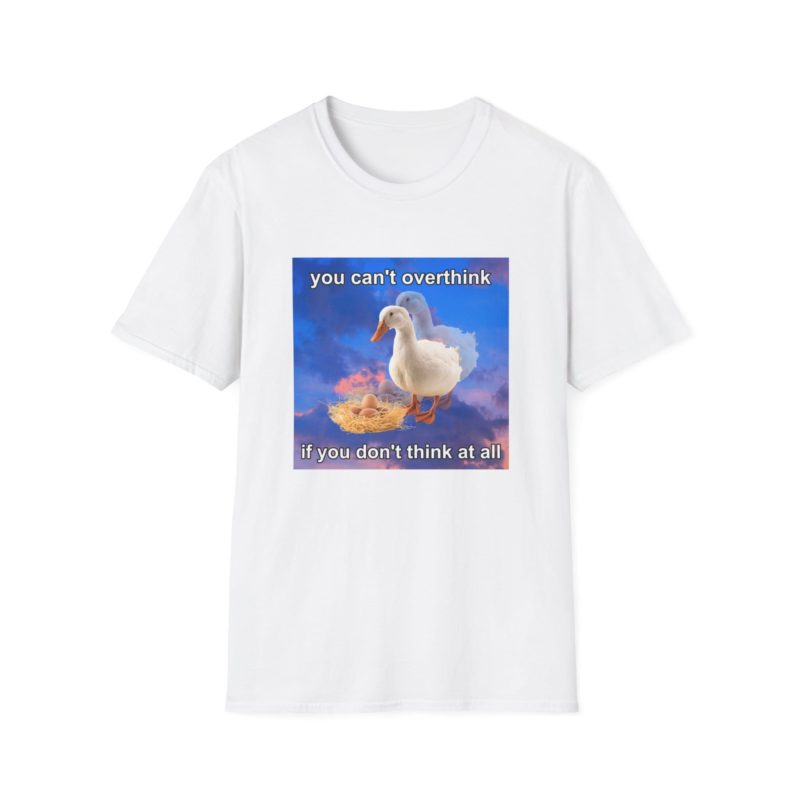 Funny Meme T-Shirt: "You Can't Think if You Don't Think At All" Duck Joke Tee - Gift Shirt