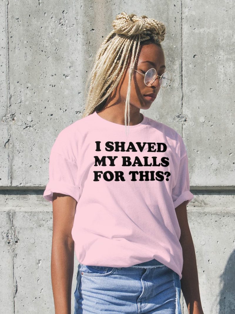 I Shaved My Balls For This Meme Shirt, Iconic, Funny Shirt, Funny Clothing